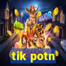tik potn